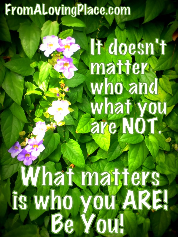 Who You Are is What Matters!
