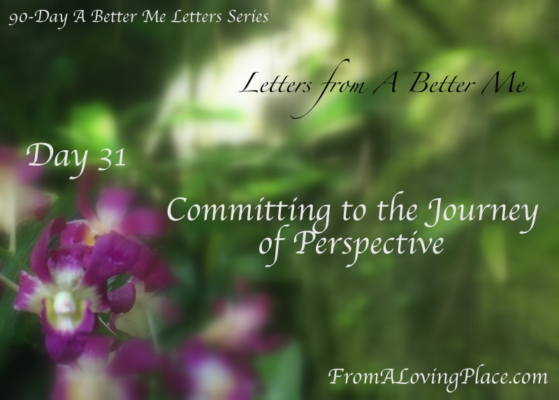 90-Day A Better Me Letters Series: Day 31 – Committing to the Journey of&nbsp;Perspective