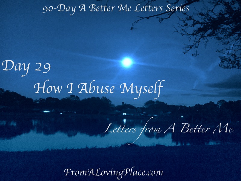 90-Day A Better Me Letters Series: Day 29 – How I Abuse Myself