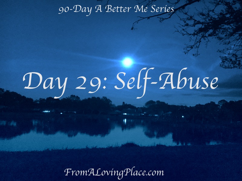 90-Day A Better Me Series: Day 29 – Self-Abuse