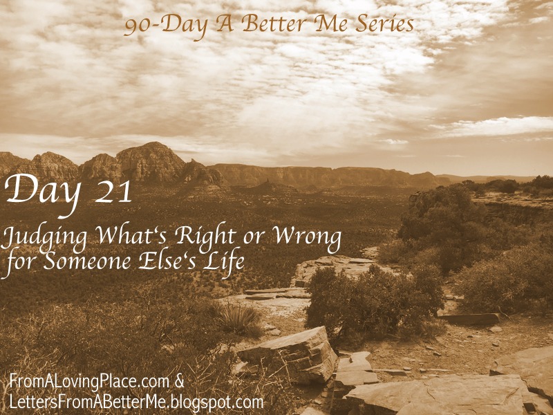 90-Day A Better Me Series: Day 21 – Judging What’s Right or Wrong for Someone Else’s&nbsp;Life