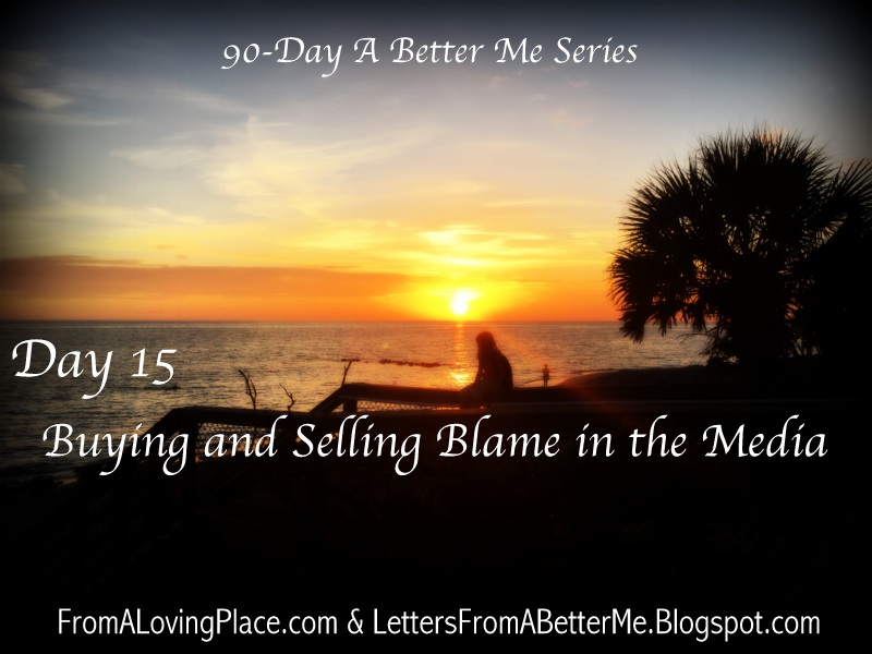 90-Day A Better Me Series: Day 15 – Buying and Selling Blame in the&nbsp;Media