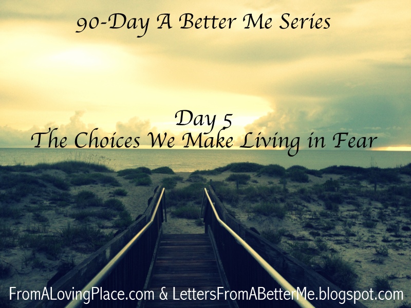 90-Day A Better Me Series: Day 5 – The Choices We Make Living in&nbsp;Fear