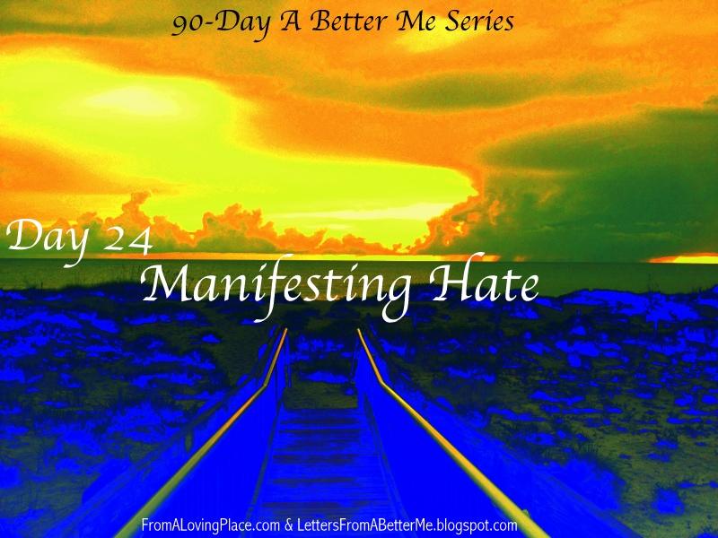90-Day A Better Me Series: Day 24 – Manifesting&nbsp;Hate