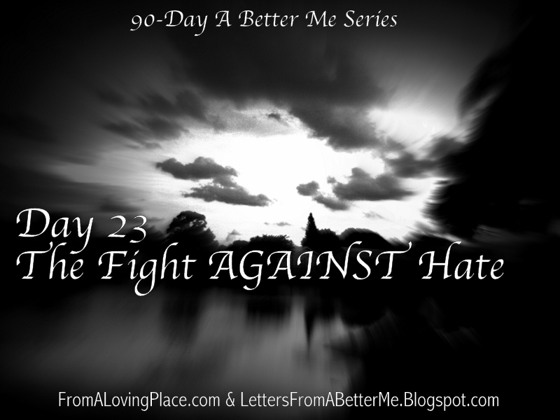 90-Day A Better Me Series: Day 23 – The Fight Against&nbsp;HATE