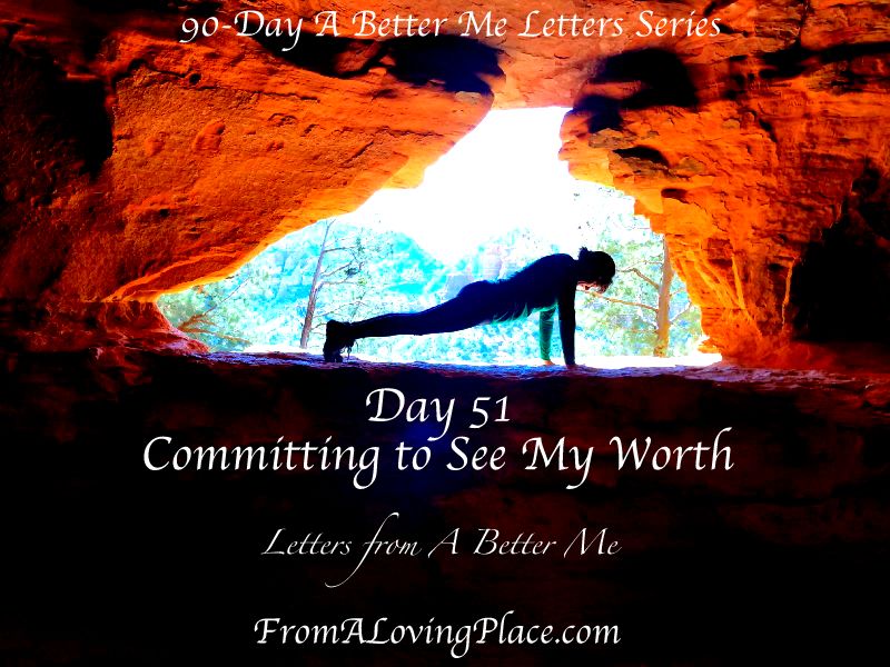 90-Day A Better Me Letters Series: Day 51 – Committing to See My&nbsp;Worth