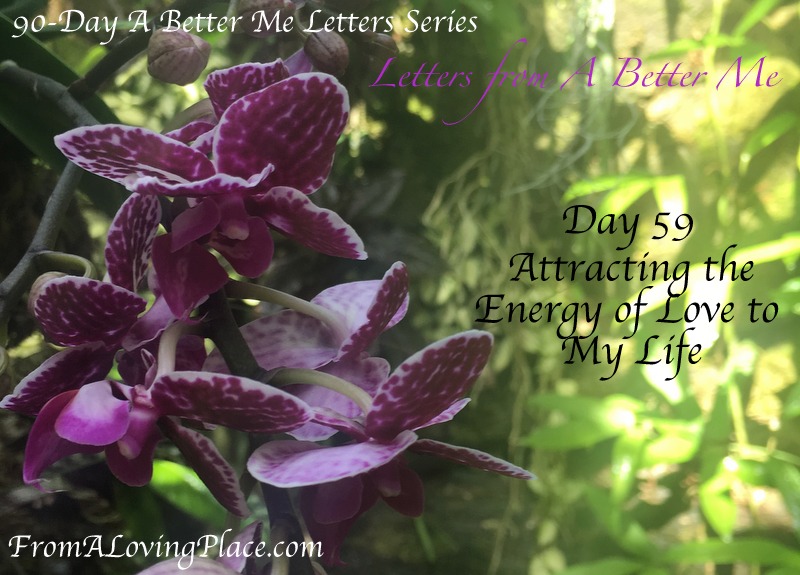 90-Day A Better Me Letters Series: Day 59 – Attracting the Energy of Love to My&nbsp;Life