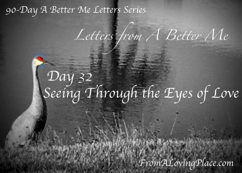 90-Day A Better Me Letters Series: Day 32 – Seeing Through the Eyes of&nbsp;Love