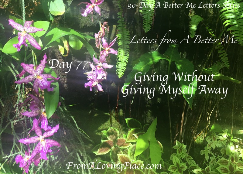 90-Day A Better Me Letters Series: Day 77 – Giving Without Giving Myself&nbsp;Away