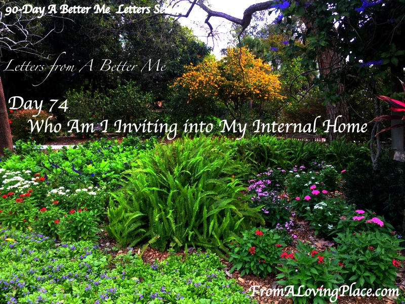 90-Day A Better Me Letters Series: Day 74 -Who Am I Inviting Into My Internal&nbsp;Home