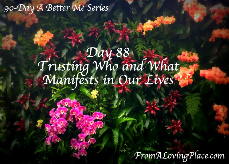 90-Day A Better Me Series: Day 88 –  Trusting Who and What Manifests in Our&nbsp;Lives