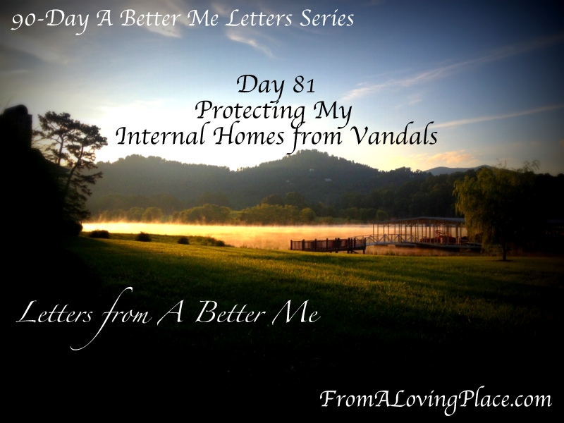90-Day A Better Me Letters Series: Day 81 – Protecting My Internal Home from&nbsp;Vandals