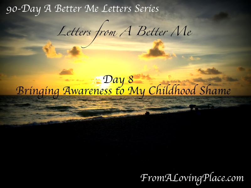 90-Day A Better Me Letters Series: Day 8 – Bringing Awareness to My Childhood&nbsp;Shame