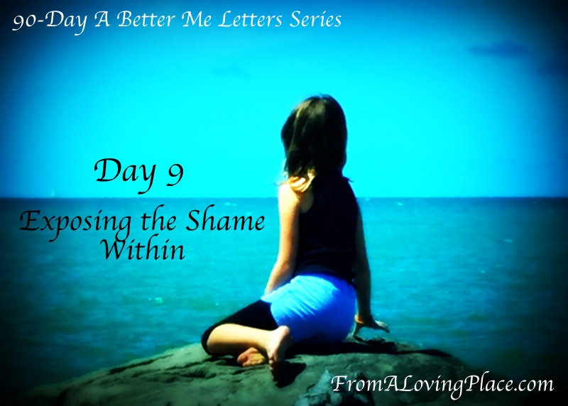 90-Day A Better Me Letters Series: Day 9 – Exposing the Shame&nbsp;Within