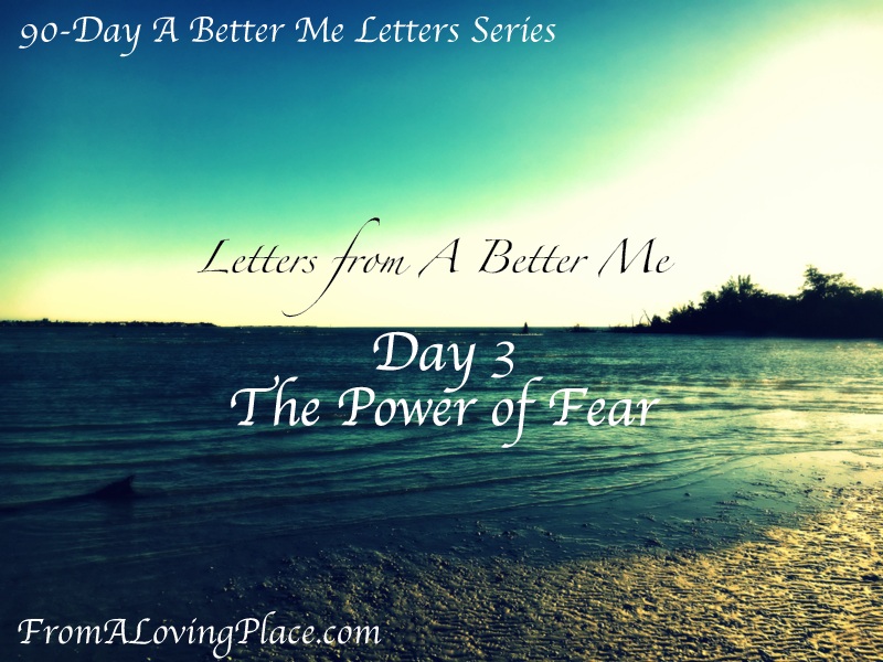90-Day A Better Me Letters Series: Day 3 – The Power of Fear