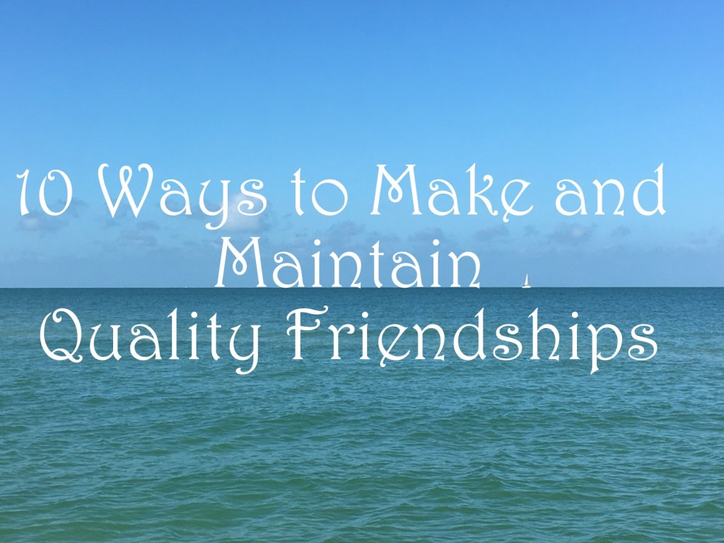 The Art of Making Quality Friends and Keeping&nbsp;Them