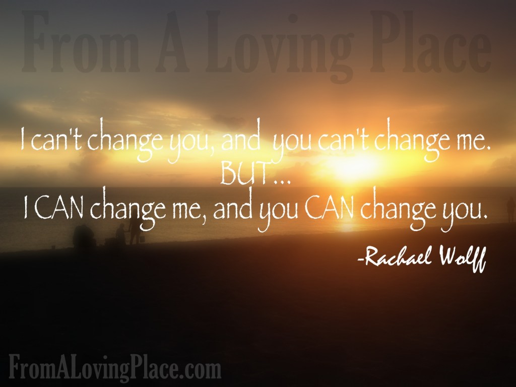 I Can’t Change You, You Can’t Change&nbsp;Me