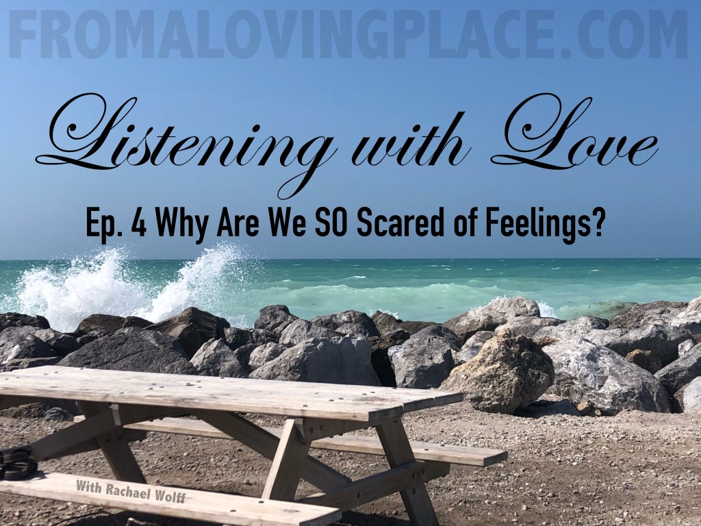 Ep.04 Listening with Love: Why Are We SO Scared of&nbsp;Feelings?