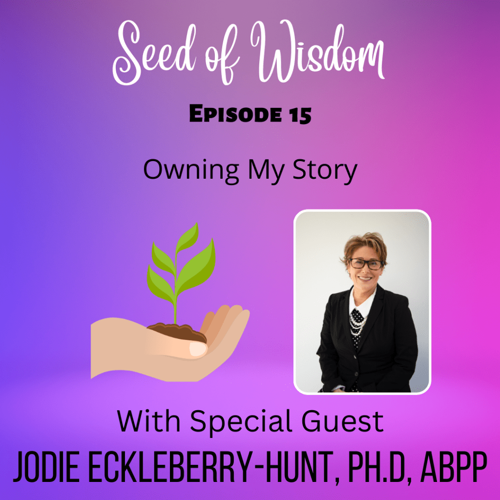 SOW #15 Owning My Story with Special Guest Jodie Eckleberry-Hunt PhD&nbsp;ABPP