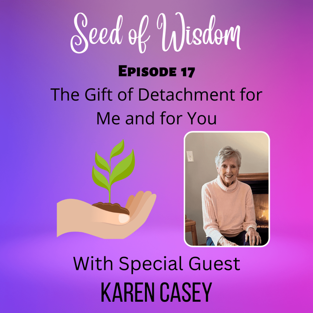 SOW #17 The Gift of Detachment with Special Guest Karen&nbsp;Casey