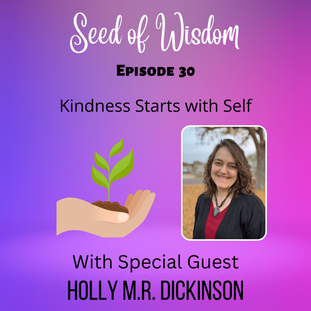 SOW #30 Kindness Starts with Self with Special Guest Holly&nbsp;Dickinson