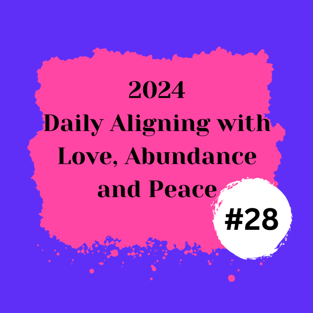 2024 Daily Aligning with Love, Abundance, and Peace #28