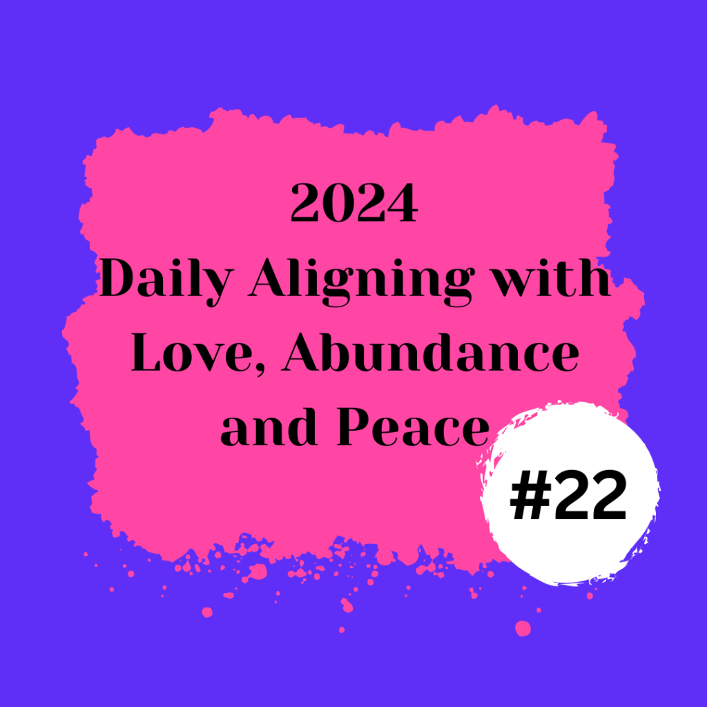 2024 Daily Aligning with Love, Abundance, and Peace&nbsp;#22