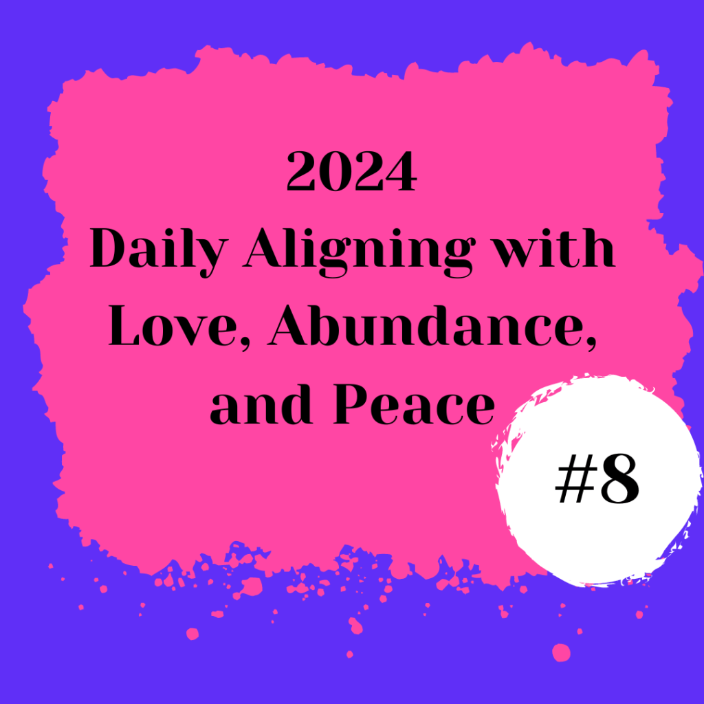 2024 Daily Aligning with Love, Abundance, and Peace&nbsp;#8