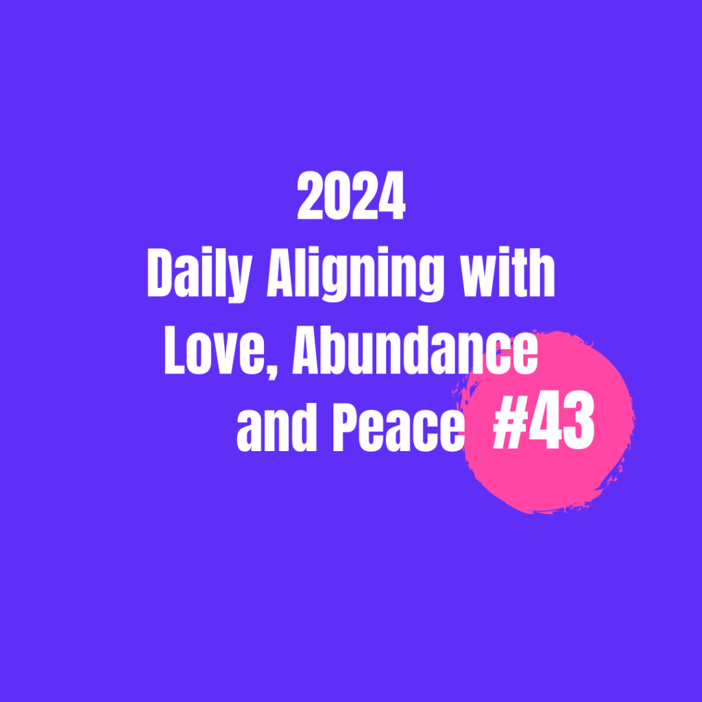 2024 Daily Aligning with Love, Abundance, and Peace&nbsp;#43