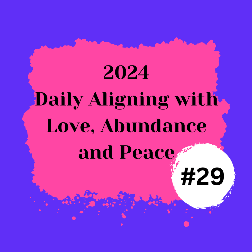 2024 Daily Aligning with Love, Abundance, and Peace #29