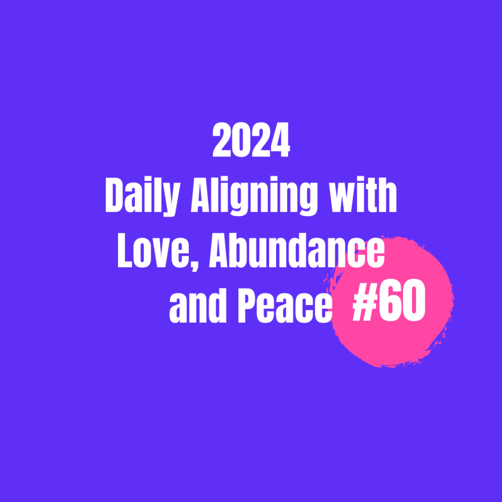 2024 Daily Aligning with Love, Abundance, and Peace&nbsp;#60