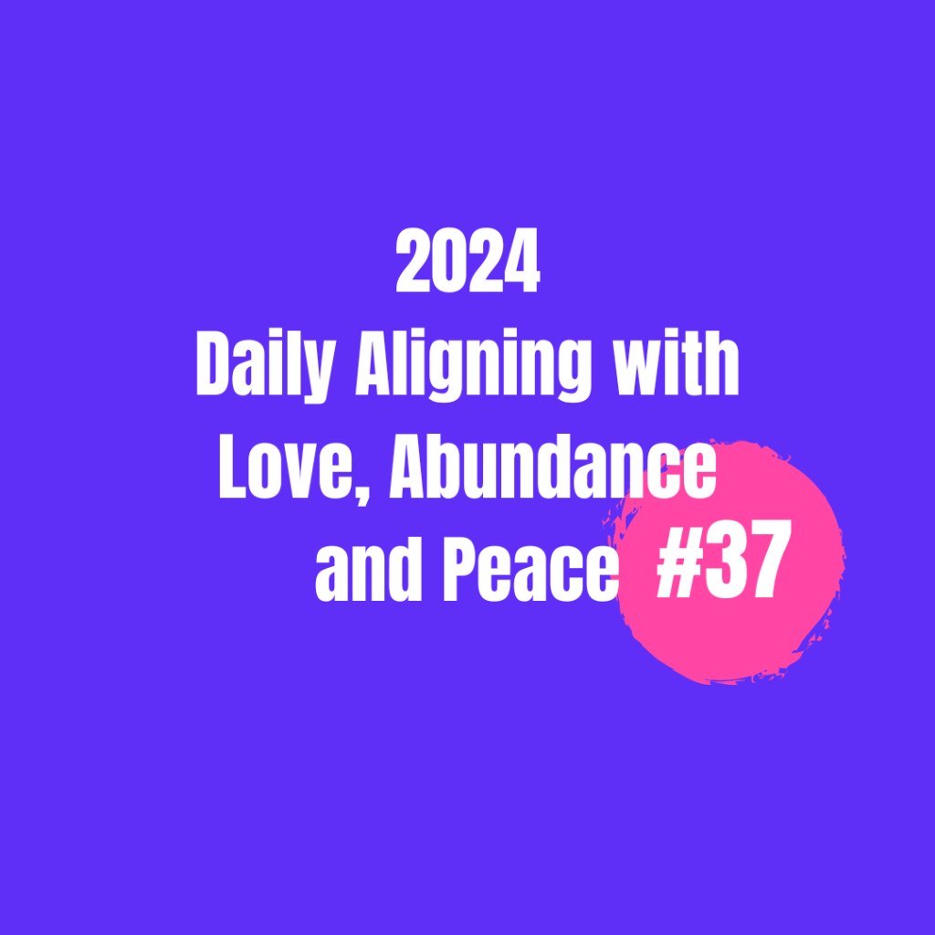 2024 Daily Aligning with Love, Abundance, and Peace&nbsp;#37